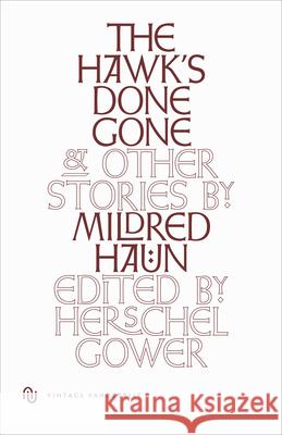 The Hawk's Done Gone: And Other Stories Mildred Haun Herschel Gower 9780826512130 Vanderbilt University Press