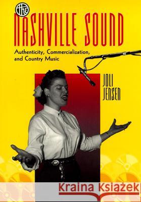 The Nashville Sound: Authenticity, Commercialization, and Country Music Joli Jensen Jensen 9780826513144 Vanderbilt University Press