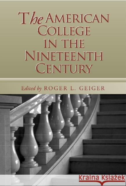 American College in the Nineteenth Century Geiger, Roger L. 9780826513366 Vanderbilt University Press