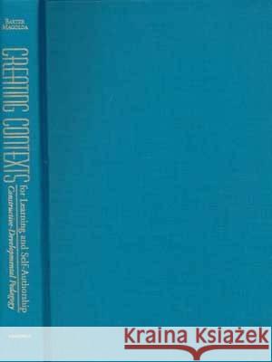Creating Contexts for Learning and Self-Authorship: Constructive-Developmental Pedagogy Marcia B. Baxte 9780826513434 Vanderbilt University Press
