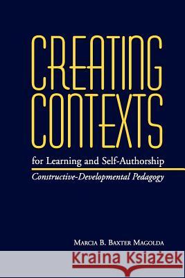 Creating Contexts for Learning and Self-Authorship: Constructive-Developmental Pedagogy Marcia B. Baxte 9780826513465 Vanderbilt University Press