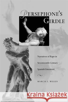 Persephone's Girdle: Romantic Spain, Modern Europe, and the Legacies of Empire Marcia L. Welles 9780826513519 Vanderbilt University Press