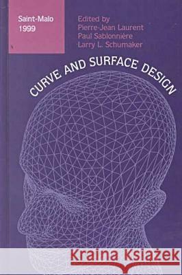 Curve and Surface  Design: Saint-Malo, 1999 Pierre-Jean Laurent Larry L. Schumaker Paul Sablonniere 9780826513564