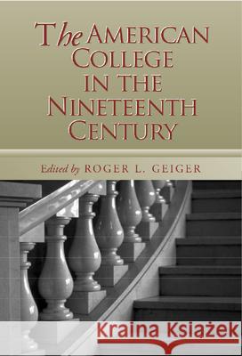 The American College in the Nineteenth Century Roger L. Geiger 9780826513649 Vanderbilt University Press