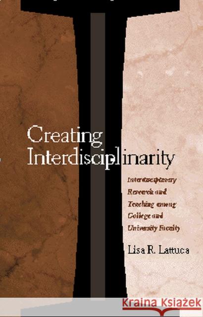 Creating Interdisciplinarity: Interdisciplinary Research and Teaching among College and University Faculty Lattuca, Lisa R. 9780826513670 Vanderbilt University Press