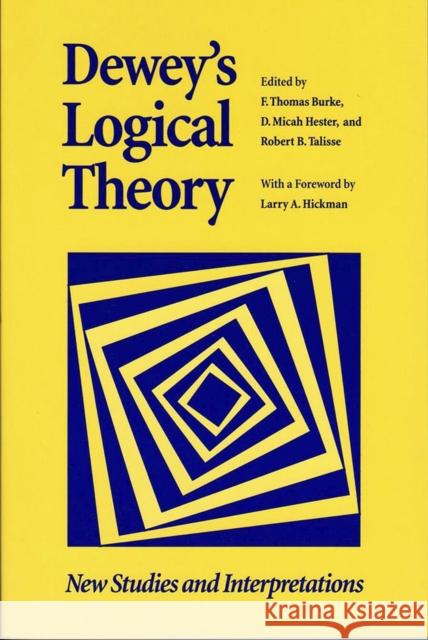 Dewey's Logical Theory: New Studies and Interpretations Burke, F. Thomas 9780826513687 Vanderbilt University Press