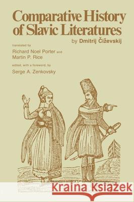 Comparative History of Slavic Literatures Dmitrij Cizevskij Serge A. Zenkovsky Richard N. Porter 9780826513717