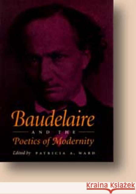 Baudelaire and the Poetics of Modernity Patricia A. Ward 9780826513779 Vanderbilt University Press