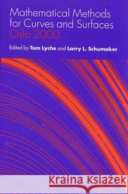 Mathematical Methods for Curves and Surfaces : Oslo 2000 Tom Lyche Larry L. Schumaker 9780826513786 Vanderbilt University Press