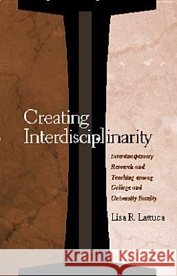 Creating Interdisciplinarity: Interdisciplinary Research and Teaching among College and University Faculty Lattuca, Lisa R. 9780826513830 Vanderbilt University Press