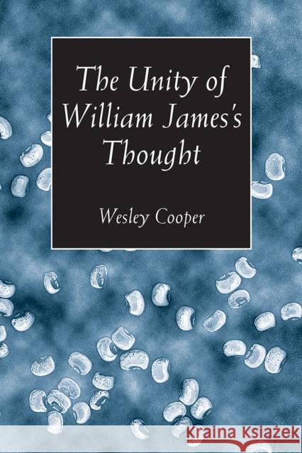 The Unity of William James's Thought Wesley Cooper 9780826513878 Vanderbilt University Press