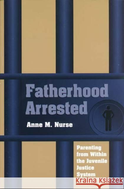 Fatherhood Arrested Nurse, Anne M. 9780826514059 Vanderbilt University Press