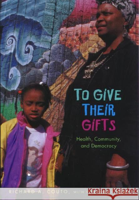 To Give Their Gifts: Health, Community, and Democracy Couto, Richard a. 9780826514110