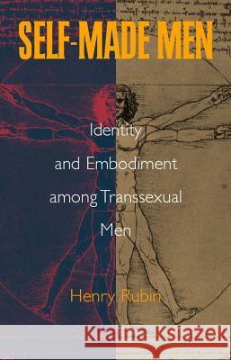 Self-Made Men: Identity and Embodiment Among Transsexual Men Rubin, Henry 9780826514356 Vanderbilt University Press