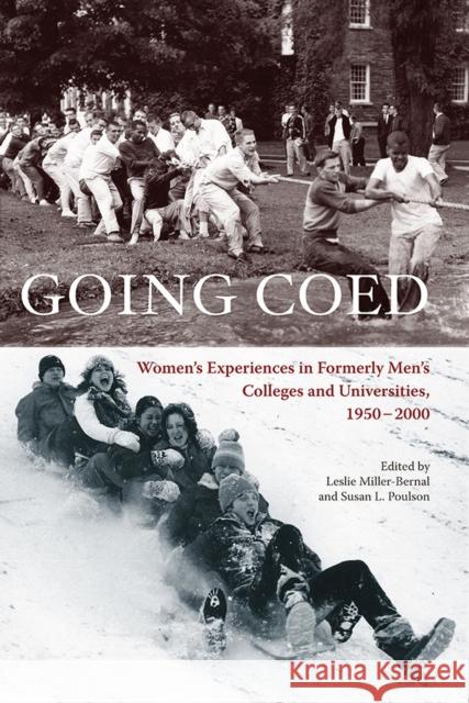Going Coed: Women's Experiences in Formerly Men's Colleges and Universities, 1950-2000 Miller-Bernal, Leslie 9780826514493