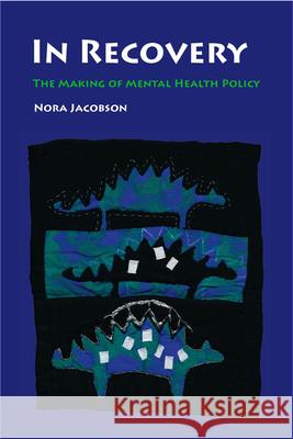 In Recovery: The Making of Mental Health Policy Jacobson, Nora 9780826514554 Vanderbilt University Press