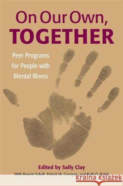 On Our Own, Together: Peer Programs for People with Mental Illness Clay, Sally 9780826514653 Vanderbilt University Press