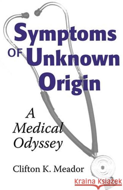 Symptoms of Unknown Origin: A Medical Odyssey Meador, Clifton K. 9780826514745