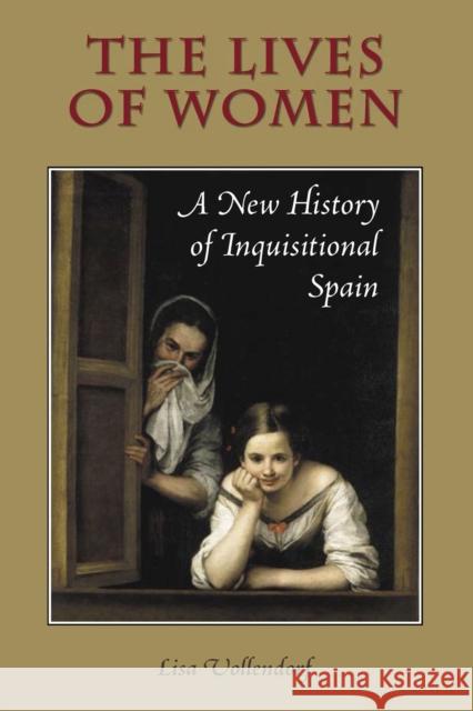 The Lives of Women: A New History of Inquisitional Spain Vollendorf, Lisa 9780826514820 Vanderbilt University Press