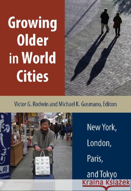 Growing Older in World Cities: New York, London, Paris, and Tokyo Victor G. Rodwin Michael K. Gusmano 9780826514905 Vanderbilt University Press