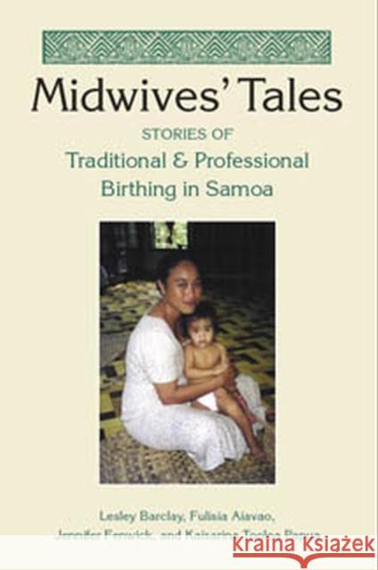 Midwives' Tales: Stories of Traditional and Professional Birthing in Samoa Barclay, Lesley 9780826514967