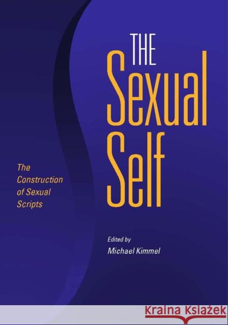 The Sexual Self: The Construction of Sexual Scripts Kimmel, Michael 9780826515582