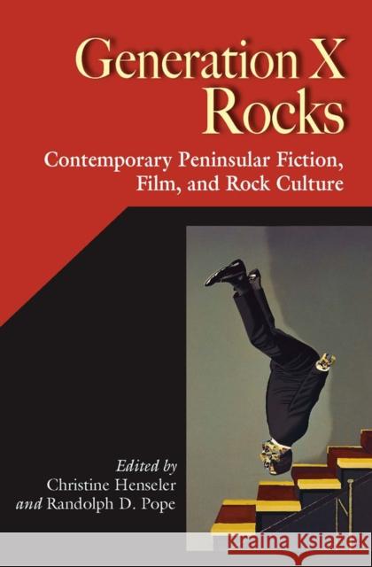 Generation X Rocks: Contemporary Peninsular Fiction, Film, and Rock Culture Henseler, Christine 9780826515643 Vanderbilt University Press