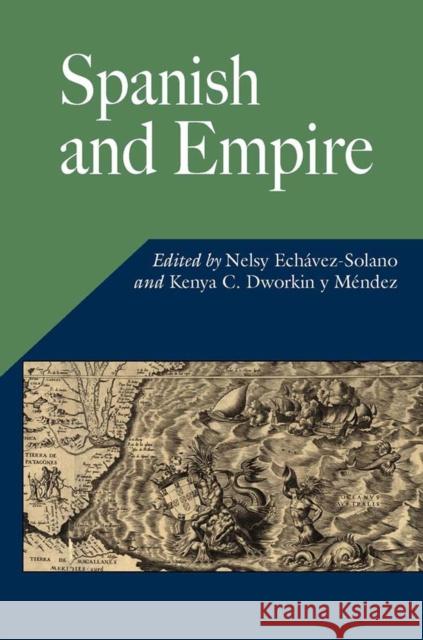 Spanish and Empire Nelsy Echavez-Solano Kenya C. Dworki Nelsy Ech?vez-Solano 9780826515667