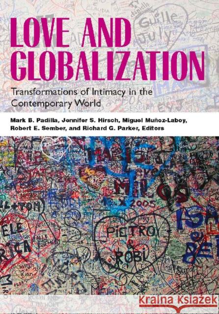 Love and Globalization: Transformations of Intimacy in the Contemporary World Padilla, Mark B. 9780826515841 Vanderbilt University Press