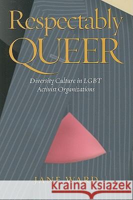 Respectably Queer: Diversity Culture in Lgbt Activist Organizations Ward, Jane 9780826516077