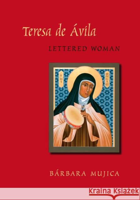 Teresa de Avila, Lettered Woman Mujica, Barbara 9780826516312 Vanderbilt University Press