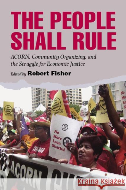 The People Shall Rule: Acorn, Community Organizing, and the Struggle for Economic Justice Fisher, Robert 9780826516565 0