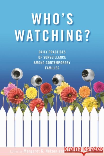 Who's Watching?: Daily Practices of Surveillance among Contemporary Families Nelson, Margaret K. 9780826516725 Vanderbilt University Press