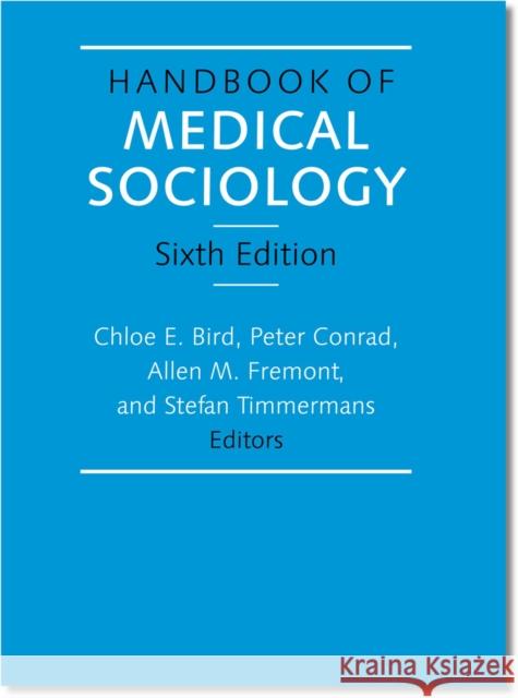 Handbook of Medical Sociology Chloe E. Bird Peter Conrad Allen M. Fremont 9780826517203