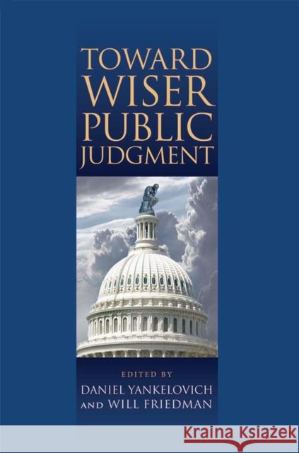 Toward Wiser Public Judgment Daniel Yankelovich Will Friedman 9780826517388
