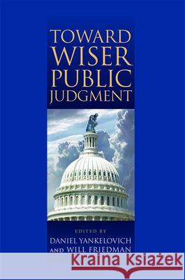 Toward Wiser Public Judgment Daniel Yankelovich Will Friedman 9780826517395