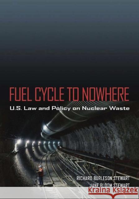 Fuel Cycle to Nowhere: U.S. Law and Policy on Nuclear Waste Stewart, Richard Burleson 9780826517746 Vanderbilt University Press