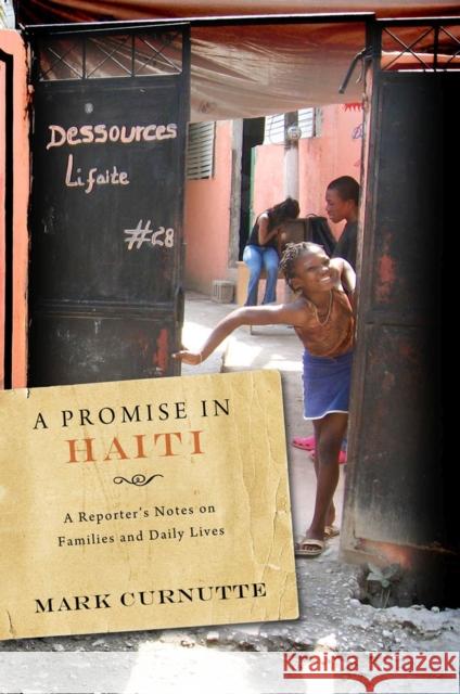 A Promise in Haiti: A Reporter's Notes on Families and Daily Lives Curnutte, Mark 9780826517838 Vanderbilt University Press