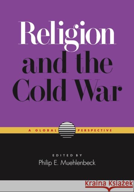 Religion and the Cold War: A Global Perspective Muehlenbeck, Philip E. 9780826518521