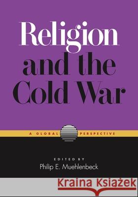 Religion and the Cold War: A Global Perspective Muehlenbeck, Philip E. 9780826518538