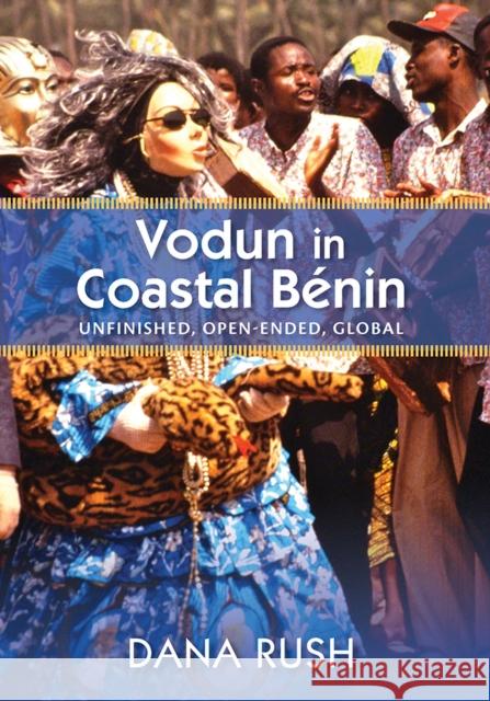 Vodun in Coastal Benin: Unfinished, Open-Ended, Global Dana Rush 9780826519085 Vanderbilt University Press