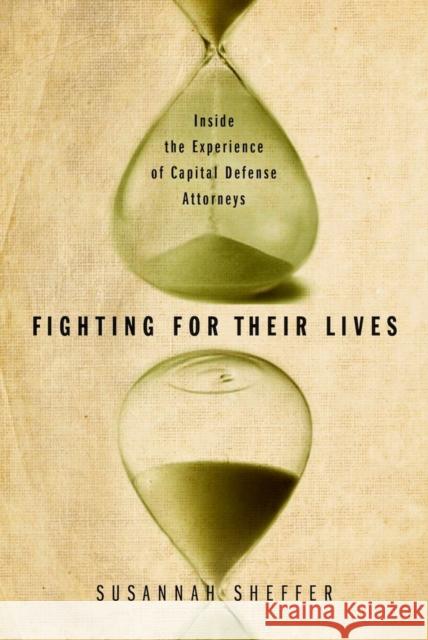 Fighting for Their Lives: Inside the Experience of Capital Defense Attorneys Sheffer, Susannah 9780826519108 Vanderbilt University Press