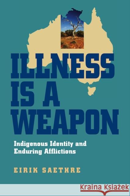 Illness Is a Weapon: Indigenous Identity and Enduring Afflictions Saethre, Eirik 9780826519207 Vanderbilt University Press