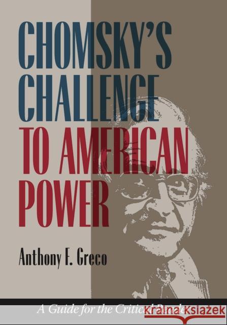 Chomsky's Challenge to American Power: A Guide for the Critical Reader Anthony F. Greco 9780826519481 Vanderbilt University Press