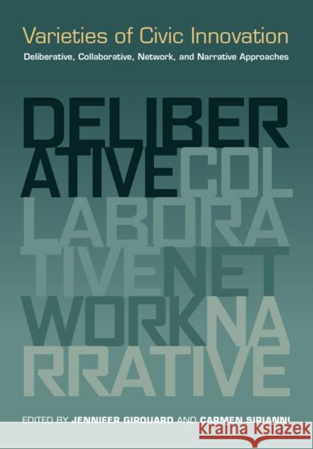 Varieties of Civic Innovation: Deliberative, Collaborative, Network, and Narrative Approaches Girouard, Jennifer 9780826519993