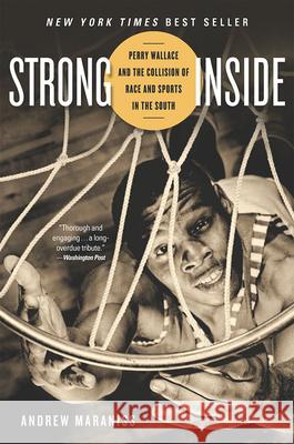 Strong Inside: Perry Wallace and the Collision of Race and Sports in the South Andrew Maraniss 9780826520241 Vanderbilt University Press