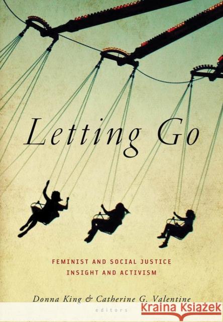 Letting Go: Feminist and Social Justice Insight and Activism Donna Lee King Catherine G. Valentine Donna King 9780826520654 Vanderbilt University Press