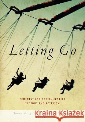 Letting Go: Feminist and Social Justice Insight and Activism Donna Lee King Catherine G. Valentine Donna King 9780826520661 Vanderbilt University Press