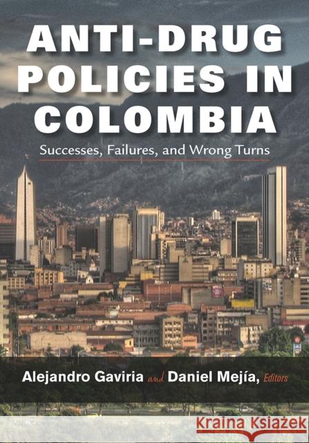 Anti-Drug Policies in Colombia: Successes, Failures, and Wrong Turns Alejandro Gaviria Daniel Mejia Jimmy Weiskopf 9780826520715