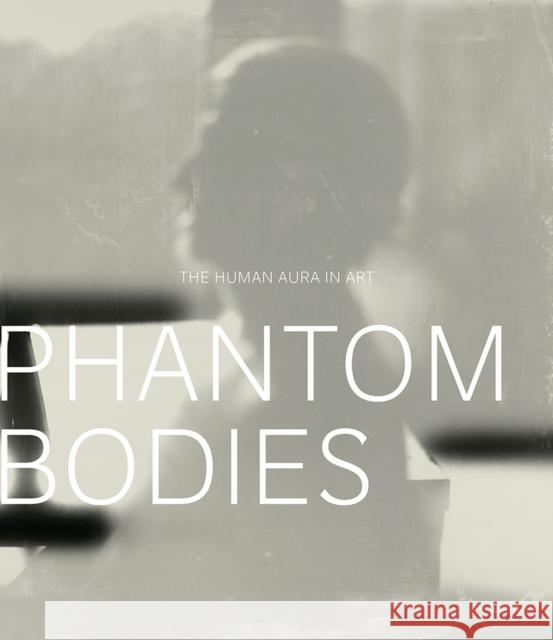 Phantom Bodies: The Human Aura in Art Mark W. Scala 9780826520890 Vanderbilt University Press